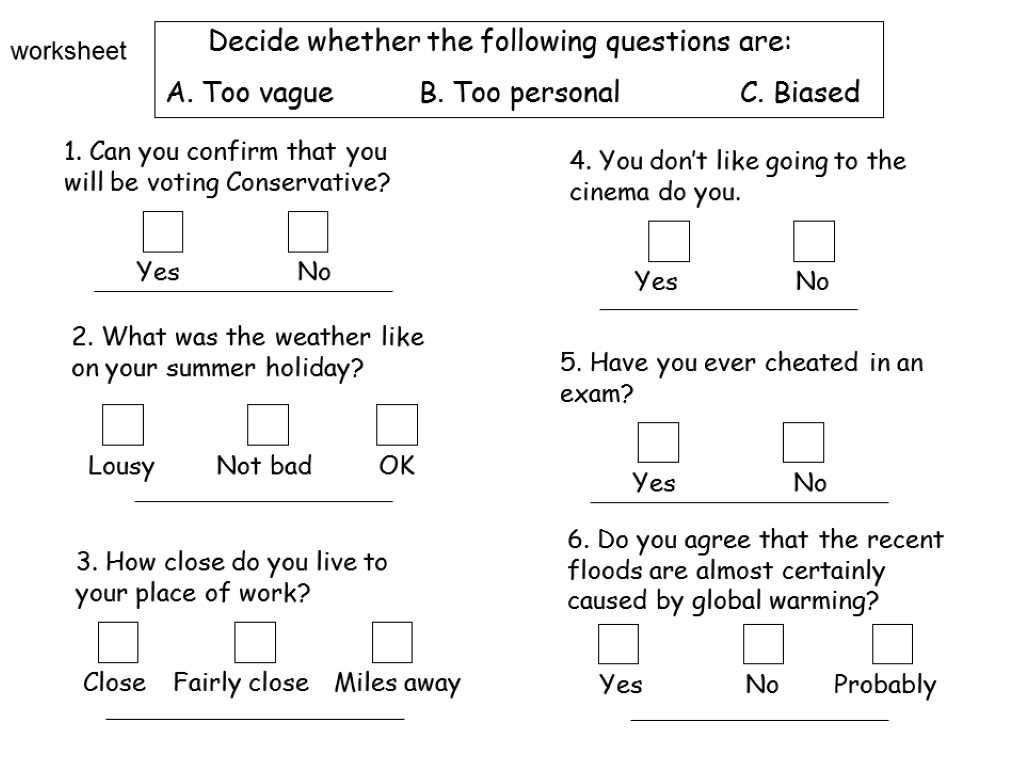 Worksheet Decide whether the following questions are: A. Too vague B. Too personal C.
